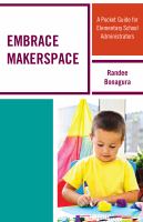 Embrace makerspace a pocket guide for elementary school administrators /