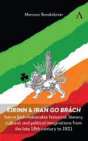 Éirinn & Iran go Brách : Iran in Irish-nationalist historical, literary, cultural, and political imaginations from the late 18th century to 1921 /