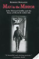 Man in the Mirror : John Howard Griffin and the Story of Black Like Me.