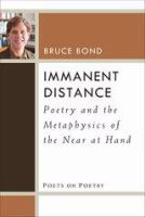 Immanent distance : poetry and the metaphysics of the near at hand /