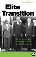 Elite Transition : From Apartheid to Neoliberalism in South Africa.