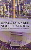 Unsustainable South Africa : environment, development and social protest /