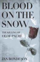 Blood on the snow the killing of Olof Palme /