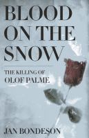 Blood on the snow : the killing of Olof Palme /