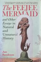 The feejee mermaid and other essays in natural and unnatural history /