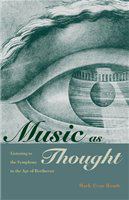 Music as thought listening to the symphony in the age of Beethoven /