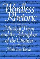 Wordless rhetoric : musical form and the metaphor of the oration /