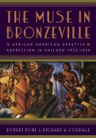 The muse in Bronzeville : African American creative expression in Chicago, 1932-1950 /