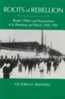 Roots of rebellion : workers' politics and organizations in St. Petersburg and Moscow, 1900-1914 /