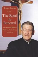 The Road to Renewal : Victor Joseph Reed and Oklahoma Catholicism, 1905-1971 Road to Renewal.