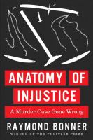 Anatomy of injustice : a murder case gone wrong /