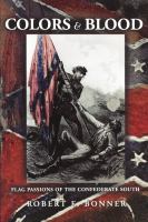 Colors and blood : flag passions of the Confederate South /