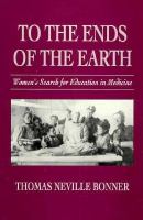 To the ends of the earth : women's search for education in medicine /