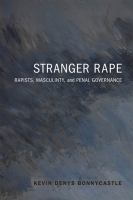 Stranger rape : rapists, masculinity, and penal governance /