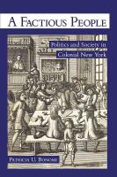 A factious people : politics and society in colonial New York /