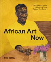 African art now : 50 pioneers defining African art for the twenty-first century /