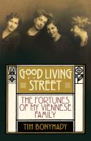 Good living street : the fortunes of my Viennese family /