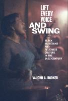 Lift every voice and swing : Black musicians and religious culture in the jazz century /