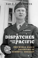 Dispatches from the Pacific : the World War II reporting of Robert L. Sherrod /