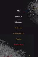The politics of vibration : music as a cosmopolitical practice /