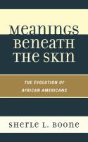 Meanings Beneath the Skin : The Evolution of African-Americans.