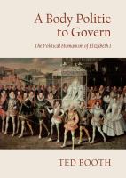 A Body Politic to Govern : The Political Humanism of Elizabeth I.