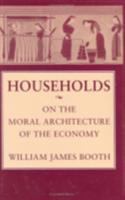 Households : on the moral architecture of the economy /