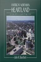 America’s Northern Heartland : An Economic and Historical Geography of the Upper Midwest.