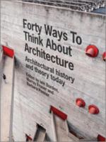Forty Ways to Think about Architecture : Architectural History and Theory Today.