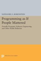 Programming as if people mattered : friendly programs, software engineering, and other noble delusions /