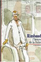 Rimbaud, l'heure de la fuite /
