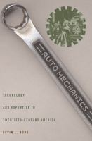 Auto mechanics : technology and expertise in twentieth-century America /