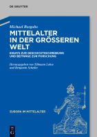 The Middle Ages in the Larger World : Essays zur Geschichtsschreibung und Beiträge zur Forschung.