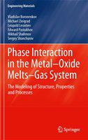 Phase Interaction in the Metal - Oxide Melts - Gas -System The Modeling of Structure, Properties and Processes /