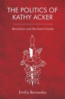 The politics of Kathy Acker : revolution and the avant-garde /