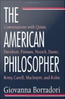 The American philosopher conversations with Quine, Davidson, Putnam, Nozick, Danto, Rorty, Cavell, MacIntyre, and Kuhn /