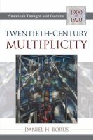 Twentieth-Century Multiplicity : American Thought and Culture, 1900-1920.