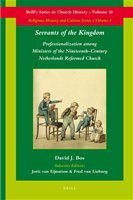 Servants of the kingdom professionalization among ministers of the nineteenth-century Netherlands Reformed Church /