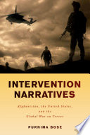 Intervention narratives : Afghanistan, the United States, and the Global War on Terror /