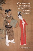 Courtesans, concubines, and the cult of female fidelity gender and social change in China, 1000-1400 /