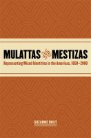 Mulattas and mestizas : representing mixed identities in the Americas, 1850-2000 /