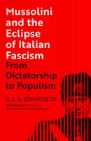 Mussolini and the eclipse of Italian fascism : from dictatorship to populism /