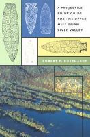 A projectile point guide for the Upper Mississippi River Valley /