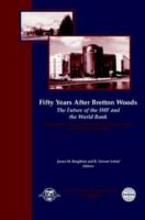 Fifty years after Bretton Woods : the future of IMF and the World Bank /