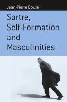 Sartre, self-formation, and masculinities /