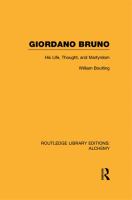 Giordano Bruno : His Life, Thought, and Martyrdom.