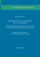 Eine Syntax des "Novyj Margarit" des A. M. Kurbskij: Philologisch-dependenzgrammatische Analysen zu einem kirchenslavischen Übersetzungskorpus.