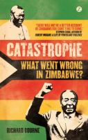 Catastrophe : What Went Wrong in Zimbabwe?.