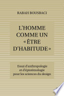 L'homme comme un "être d'habitude" : essai d'anthropologie et d'épistémologie pour les sciences du design /