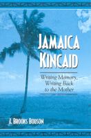 Jamaica Kincaid writing memory, writing back to the mother /